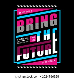 bring the future typography t shirt design, vector element illustration graphic artistic urban street casual wear