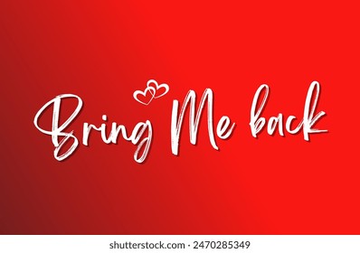 Bring Me back Inspirational and motivational quotes, typography, fashion, art, designs: for prints, posters, cards, t shirt, coffee mug hoodies etc.