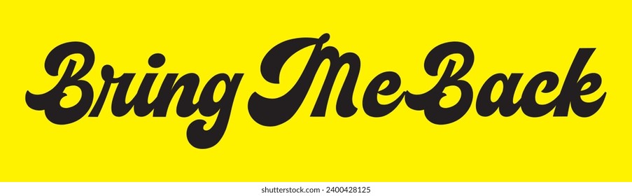 bring me back text on yellow background.