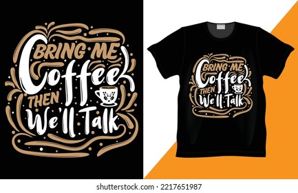 Bring me Coffee then we’ll talk coffee lover vector  illustration   typography funny t  shirt  Funny coffee lover design  Typography lettering quote design  coffee love t  shirt design 