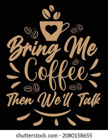 Bring me coffee, then we'll talk T-shirt design