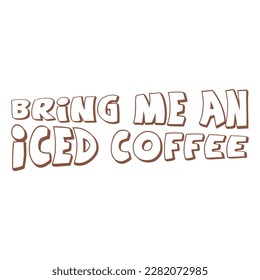 Bring me an iced coffee