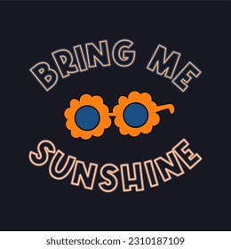 Bring me sunshine typographic illustration slogan for t-shirt prints, posters and other uses.