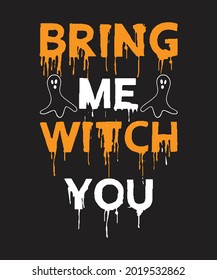 Bring me witch you design for t shirt