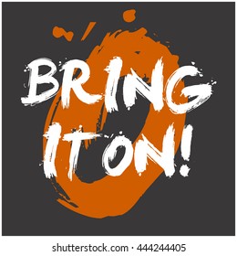Bring It on! (Brush Lettering Vector Illustration Design Template)