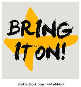 Bring It on! (Brush Lettering Vector Illustration Design Template)