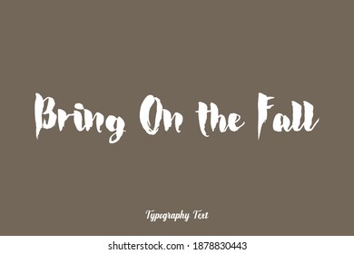 Bring On the Fall Bold Typeface Typography On Brown Background