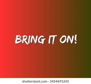 Bring it on! Inspirational and motivational quotes, typography designs: for prints, posters, cards, t shirt, coffee mug hoodies etc. 