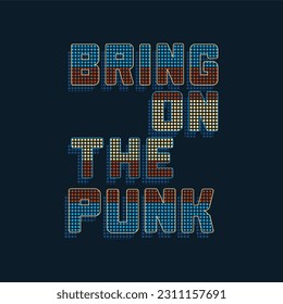 Bring on the punk typographic illustration slogan for t-shirt prints, posters and other uses.