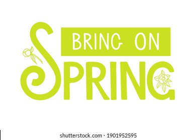 Bring on Spring handwritten lettering with flowers on white. Season illustration, motivational typography. Vector Spring Design for poster, banner, card, badge, t-shirt, print, icon, logo, badge.