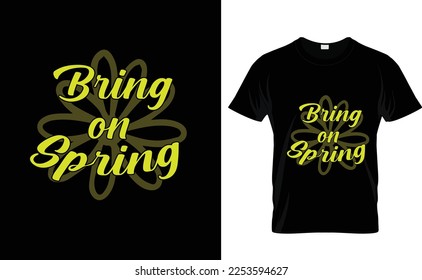 BRING ON SPRING...CUSTOM T SHIRT