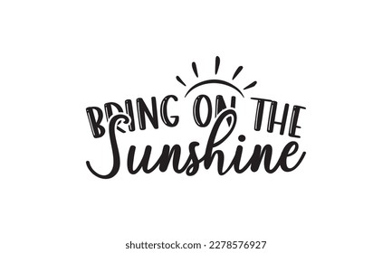 Bring on the sunshine -   Lettering design for greeting banners, Mouse Pads, Prints, Cards and Posters, Mugs, Notebooks, Floor Pillows and T-shirt prints design.