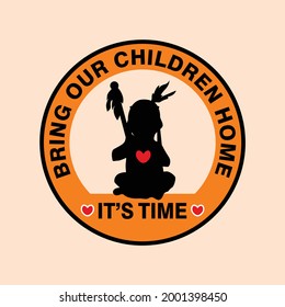 Bring Our Children Home - It's Time. Every Child Matters and Orange Shirt Day Canada. 30 September. National Day of Truth and Reconciliation. Vector Illustration.