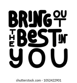 Bring Out The Best In You. Modern Calligraphy. Handwritten Inspirational Motivational Quote. Christian Poster