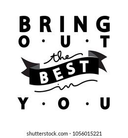Bring Out The Best In You. Modern Calligraphy. Handwritten Inspirational Motivational Quote. Christian Poster
