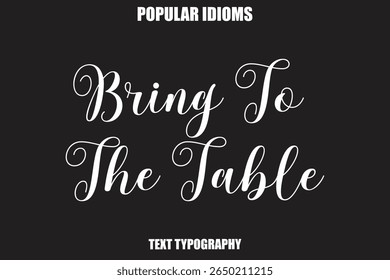 Bring To The Table Stylist Calligrathy text Idioms