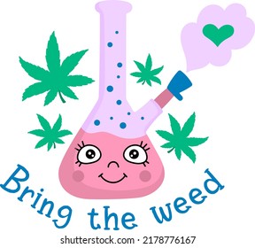 Bring the weed vector design. Cannabis funny quote. Marijuana, bong with steam illustration