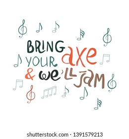 Bring your axe and we will jam hand drawn vector lettering. Jazz slang isolated on white background. Colourful lettering. Poster, banner, t-shirt design.