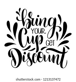 Bring your cup get discount. Lettering with quote about discount. Lettering typography for logo, poster, card.