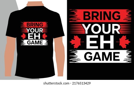 Bring your eh game t-shirt design 