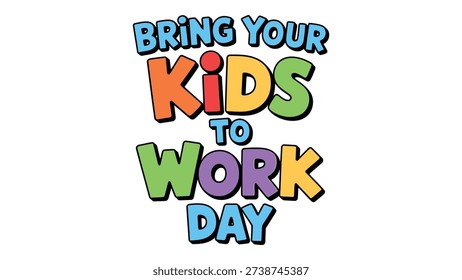 Bring Your Kids To Work Day colorful typography design for workplace awareness and family career event banner