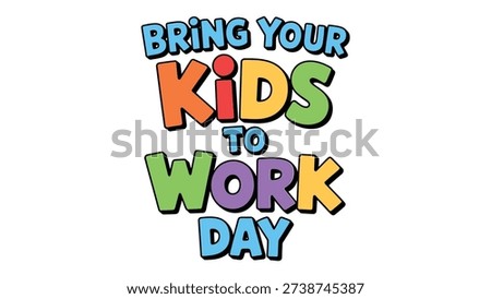 Bring Your Kids To Work Day colorful typography design for workplace awareness and family career event banner