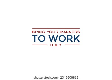 Bring Your Manners To Work Day background template Holiday concept