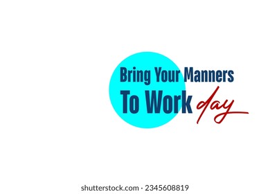 Bring Your Manners To Work Day background template Holiday concept