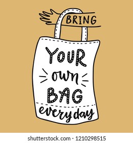 Bring your own bag every day. Motivational  phrase. Vector lettering illustration.