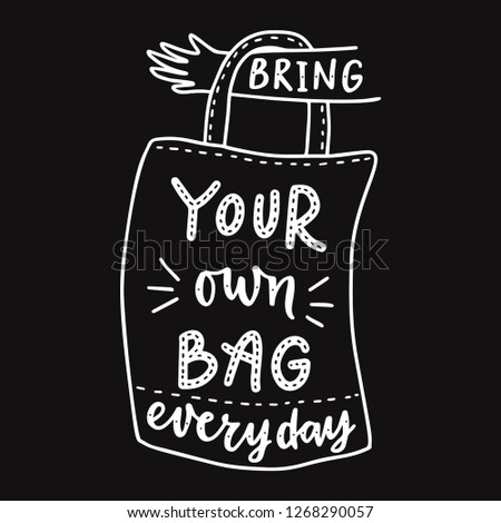 Bring your own bag every day. Motivational  phrase. Vector lettering illustration.