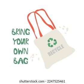 Bring your own bag. Recycling. Vector illustration of cloth bag with lettering.