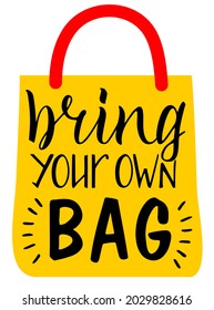 Bring your own bag lettering. Zero waste concept. Eco bag for eco friendly living. Stylish typography slogan design sign. Vector illustration.