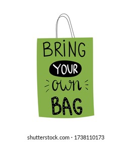 Bring your own bag lettering.Vector illustration of cloth bag with lettering.Motivational phrase. Flat vector illustration for print or poster.