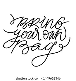 Bring your own bag quote. Trendy hand drawn lettering in  simple style. Vector. for cards,posters,banners,web, social media template.
