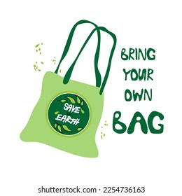 Bring your own bag Save Earth. Vector illustration of cloth bag with lettering.