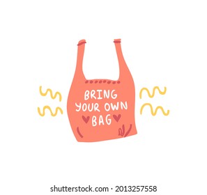 Bring your own bag. A simple color flat illustration with an inscription. Cute style, sticker for placement. Anti pollution, environmental protection. Store shop
