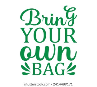 Bring your own bag T-shirt, Environmental Quotes, Earth Day, Mother Earth, Climate Change, Global Warming, Go Green Shirt, Mother Earth, Earth Day Sayings, Cut Files For Cricut And Silhouette