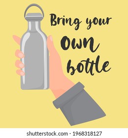 Bring your own bottle. Hand holding metall reusable bottle. Reusable concept. Use less. Zero waste vector illustration