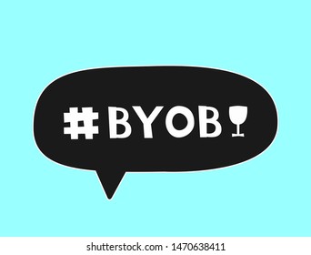 Bring Your Own Bottle. Speech bubble with hashtag BYOB and silhouette of glass. Vector illustration.