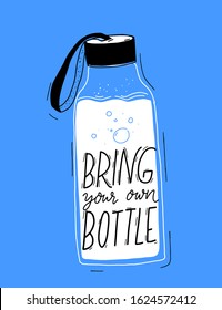 Bring your own bottle text on reusable water bottle with strap. Poster for party to reduce single use of paper cups. Eco friendly slogan.