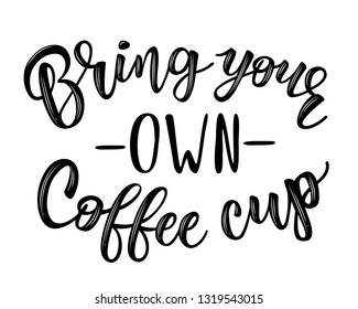 Bring your own coffee cup handwritten text title sign. Waste management concept isolated on white background. 