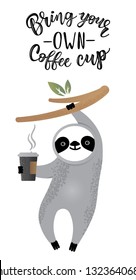 Bring your own coffee cup handwritten text title sign with a cute sloth. Waste management concept isolated illustration on white background. 
