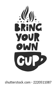 Bring your own coffee cup. Hand drawn illustration with typography. Motivation zero waste banner. Black grunge style lettering with ink drops. Restaurant coffee card, poster design element