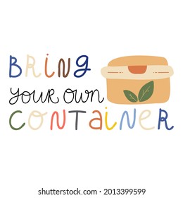 Bring your own container. Hand drawn quote lettering about eco, waste management. Motivational phrase for choosing eco friendly lifestyle, using reusable products.