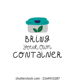 Bring your own container. Hand drawn quote lettering about eco, waste management. Motivational phrase for choosing eco friendly lifestyle, using reusable products.