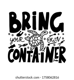 BRING YOUR OWN CONTAINER. Vector quote lettering about eco, waste management. Motivational phrase for choosing eco friendly lifestyle, using reusable products. Modern typography