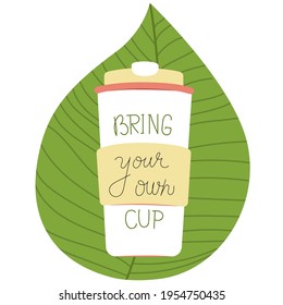 Bring your own cup. Ecology friendly shopping. Coffee takeaway, zero waste concept.