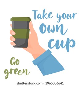 Bring your own cup. Hand holding reusable coffee cup. Reusable concept. Use less. Zero waste vector illustration