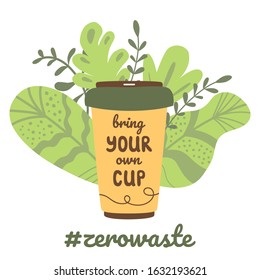 Bring your own cup lettering hand drawn text. Reusable concept Eco friendly recycling print, logo. Mug green leaves Ecological quote. Cute print for zero waste ecological design. Vector illustration.