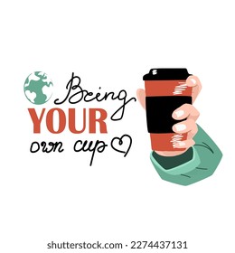 Bring your own cup lettering hand drawn text. Reusable concept Eco friendly recycling print, logo. Cute print for zero waste ecological design. Vector illustration. Vector illustration